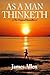 As a Man Thinketh - A Timeless Classic (Annotated) by James Allen (2012-01-04)