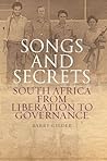 Songs and Secrets: South Africa from Liberation to Governance by Barry Gilder (2012-11-30) Songs and Secrets: South Africa from Liberation to Governance by Barry Gilder (2012-11-30)