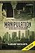 Manipulation: How to Recognize and Outwit Emotional Manipulation and Mind Control in Your Relationships by Sarah Nielsen (2015-05-05)