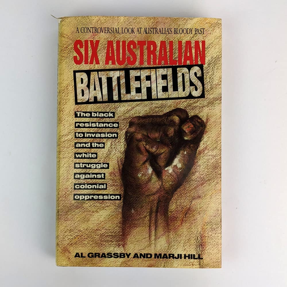 Six Australian Battlefields: The Black Resistance to Invasion and the White Struggle Against Colonial Oppression (Hardcover)