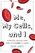 Me, My Cells and I: A Survivor's Seriously Funny Guide to the Science of Cancer Paperback – September 16, 2011