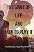 The Game of Life and How To Play It