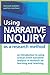 Using Narrative Inquiry as a Research Method: An Introduction to Using Critical Event Narrative Analysis in Research on Learning and Teaching by Webster Leonard Mertova Patricie (2007-08-08) Paperback