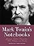 Mark Twain's Notebooks: Journals, Letters, Observations, Wit, Wisdom, and Doodles (2015-05-05)