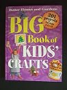 Big Book of Kids' Crafts: 301 Projects for Kids 4 to 12
