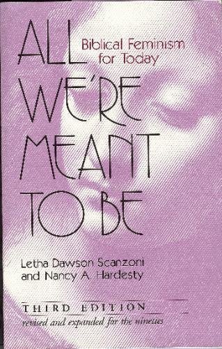 All We're Meant to Be: Biblical Feminism for Today (Paperback)