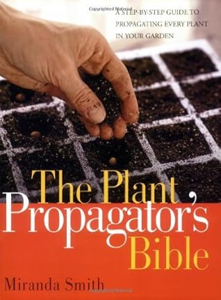 Plant Propagators Bible by Smith, Miranda [Rodale Books,2007] (Paperback)