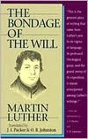 Bondage of the Will (text only) by O. R. Johnston,M. Luther,J. I. Packer