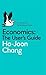 A Pelican Introduction Economics: A User's Guide by Chang, Ha-Joon (2014) Mass Market Paperback
