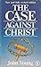 The Case Against Christ