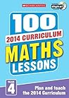 100 Maths Lessons: Year 4 (100 Lessons - 2014 Curriculum) by Koll, Hilary, Mills, Steve (2014) Paperback