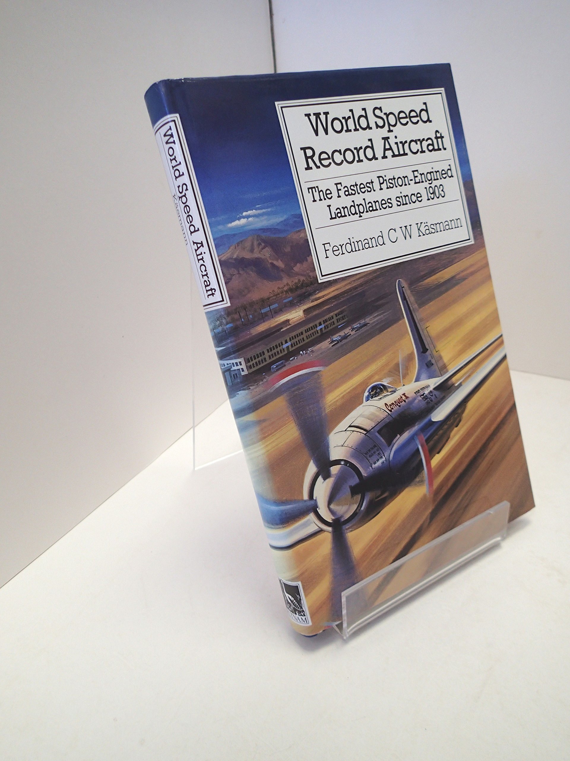 World Speed Record Aircraft: The Fastest Piston-engined Landplanes Since 1903 (Hardcover)