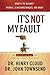 It's Not My Fault: The No-Excuse Plan to Put You in Charge of Your Life by Dr. Henry Cloud (2007-01-01)