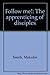 Follow me!: The apprenticing of disciples by Malcolm Smith (1976-05-03)