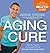 The Aging Cure: Reverse 10 Years in One Week with the Fat-Melting Carb Swap(TM) by Cruise, Jorge (2013) Paperback