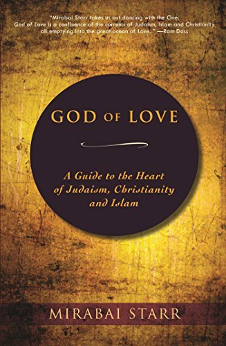 God of Love: A Guide to the Heart of Judaism, Christianity, and Islam by Mirabai Starr (15-Jan-2015) Paperback
