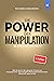 Die Power der Manipulation: 48 Schlüssel zur Macht - Wie Sie durch den gezielten Einsatz von Körpersprache, Psychologie & Manipulationstechnicken Menschen lesen lernen (German Edition)
