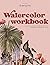 NEW-Watercolor Workbook: 30...