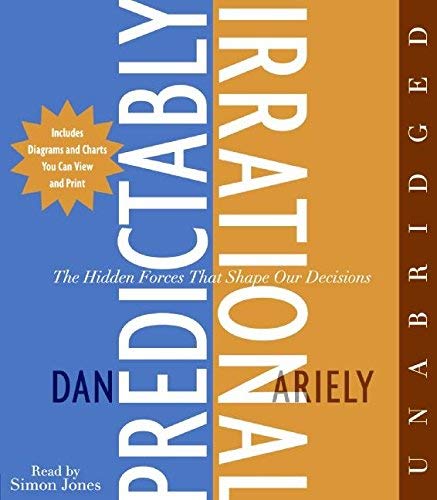 [Predictably Irrational: The Hidden Forces That Shape Our Decisions] [Author: Ariely, Dan] [February, 2008]