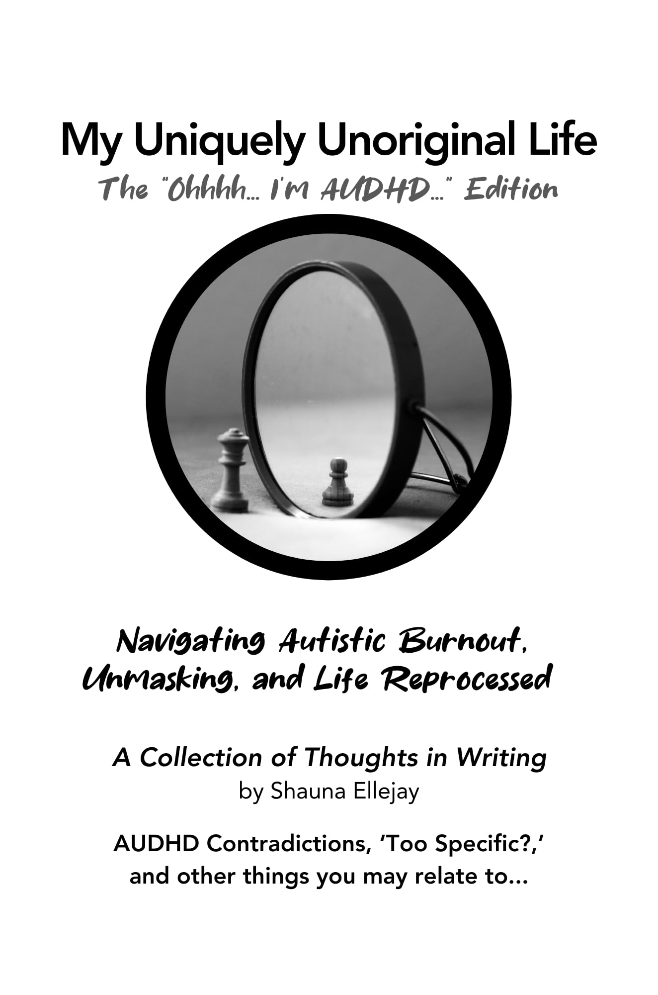 My Uniquely Unoriginal Life: The "Oh.... I'm AUDHD..." Edition (Kindle Edition)