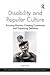 Disability and Popular Culture: Focusing Passion, Creating Community and Expressing Defiance (The Cultural Politics of Media and Popular Culture) by Katie Ellis (2015-01-28)