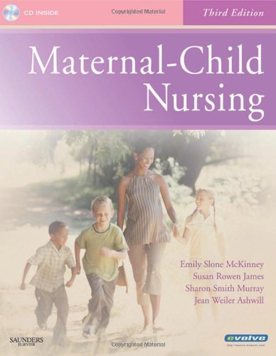 By Emily Slone McKinney MSN RN C, Susan R. James PhD MSN RN, Sharon Smith Murray MSN RN C, Jean Ashwill MSN RN: Maternal-Child Nursing, 3e Third (3rd) Edition