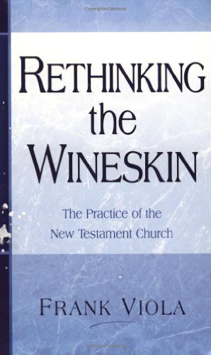 Rethinking the Wineskin by Frank A. Viola (June 19,2003)