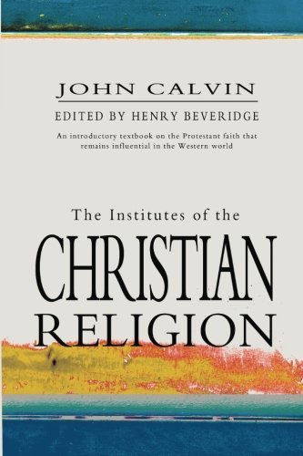 The Institutes Of The Christian Religion by John Calvin (2011-06-15)