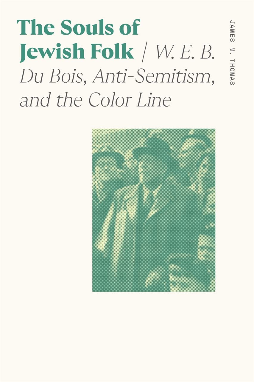 The Souls of Jewish Folk: W. E. B. Du Bois, Anti-Semitism, and the Color Line (Sociology of Race and Ethnicity)