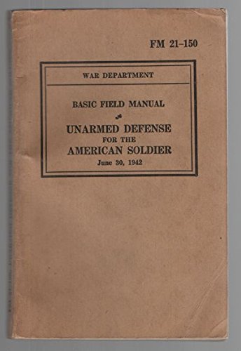 Basic Field Manual Unarmed Defense for the American Soldier June 30 1942 (Paperback)