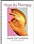 Yoga as Therapy Volume One by Doug Keller