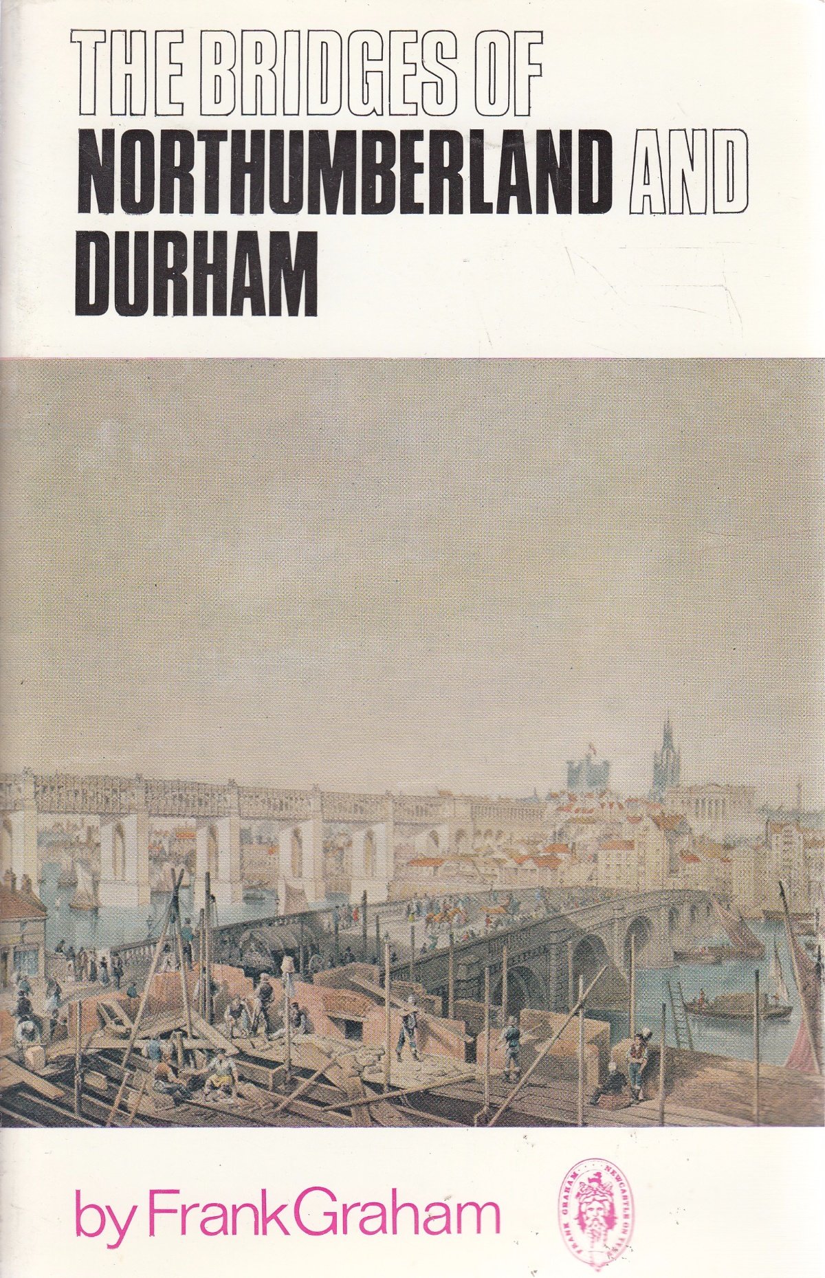 The bridges of Northumberland and Durham (Northern history booklets ; no. 67)