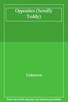 Scruffy Teddy's Book Of Opposites by Parragon Books