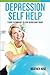 Depression Self Help: 7 Quick Techniques To Stop Depression Today! by Heather Rose (2015-02-05)