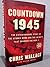 Countdown 1945: The Extraordinary Story of the Atomic Bomb and the 116 Days That Changed the World