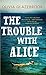 [Trouble with Alice] [By: Glazebrook, Olivia] [May, 2011]