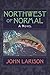 Northwest of Normal: A Novel by John Larison (2009-06-02)
