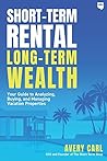 NEW-ort-Term Rental, Long-Term Wealth: Your Guide to Analyzing, Buying, and Managing Vacation Properties
