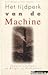 Het Tijdperk van de machine: Industriecultuur in België en Nederland (Dutch Edition)