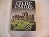 Celtic Castles: Forts, Strongholds, and Towers from across the Celtic World