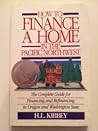 How to Finance a Home in the Pacific Northwest: The Complete Guide to Financing and Refinancing a Home in Oregon and Washington State How to Finance a Home in the Pacific Northwest: The Complete Guide to Financing and Refinancing a Home in Oregon and Washington State