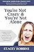 You're Not Crazy And You're Not Alone: Losing the Victim, Finding Your Sense of Humor, and Learning to Love Yourself Through Hashimoto's by Stacey Robbins(2013-11-28)