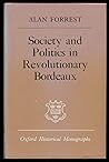 Society and Politics in Revolutionary Bordeaux (Oxford Historical Monographs)