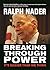 Breaking Through Power: It's Easier Than We Think by Ralph Nader (August 26,2016)