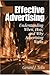Effective Advertising: Understanding When, How, and Why Advertising Works: 1st (First) Edition