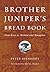 Brother Juniper's Bread Book: Slow-rise As Method And Metaphor by Reinhart Brother Peter (1993-09-20) Paperback