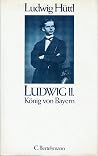 Ludwig II., König von Bayern: Eine Biographie (German Edition)