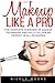 Makeup Like A Pro: The Complete Overview Of Makeup Techniques And Skills To Looking Perfect In All Occasions! (Makeup, Skin Care, Beauty Tips) by Nicole Moore (2016-04-01)