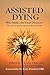 Assisted Dying: Who Makes The Final Decision? by Lesley Close (2014-02-12)