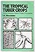 The Tropical Tuber Crops: Yam, Cassava, Sweet Potato, and Cocoyams